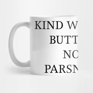 KIND WORDS BUTTER NO PARSNIPS Mug